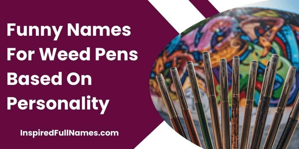 Funny Names For Weed Pens Based On Personality